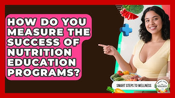How Do You Measure the Success of Nutrition Education Programs? | Smart Steps to Wellness News