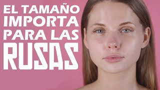 El TAMAÑO importa para las mujeres RUSAS?? Las rusas los prefieren grandes o pequeños?