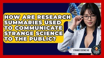 How Are Research Summaries Used to Communicate Strange Science to the Public? - Strange Science HQ