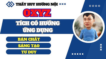 OXYZ - TÍCH CÓ HƯỚNG VÀ ỨNG DỤNG - TƯ DUY MỞ