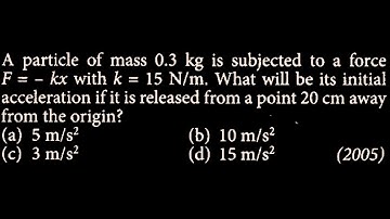 A particle of mass 0.3 kg is subjected to a force F = - k * x with k = 15N / m .  LM DTS 18 Q4