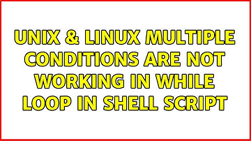 Unix & Linux: Multiple conditions are not working in while loop in Shell Script
