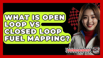 What Is Open Loop Vs Closed Loop Fuel Mapping? - The Racing Xpert