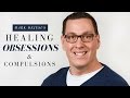 Healing Our Obsessions and Compulsions (OCD/Unwanted Thoughts/Struggles in the Mind)