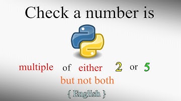 Check a number is multiple of either 2 or 5 but not both l Python l English l Tutorial l 2020
