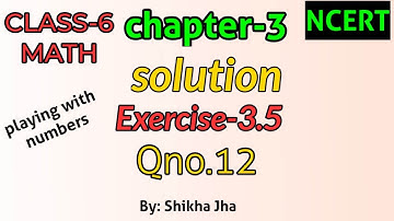 CLASS-6 MATH|ch-3|playing with numbers-solution,exe-3.5,Qno.12|NCERT