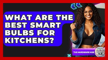 What Are The Best Smart Bulbs For Kitchens? - The Hardware Hub