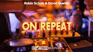 Robin Schulz &amp; David Guetta - On Repeat (KriZ Van Dee Bootleg)