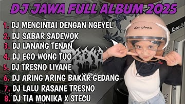DJ JAWA FULL ALBUM TERBARU 2025 | DJ MENCINTAI DENGAN NGEYEL X SABAR SADEWOK FULL BASS 