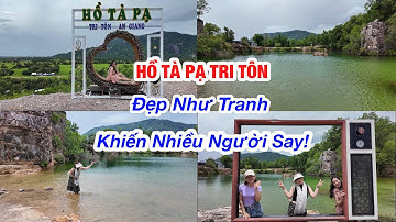 Hồ Tà Pạ Tri Tôn Đẹp Như Tranh Khiến Nhiều Người Say! | Giang Nhà Quê