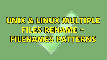 Unix & Linux: multiple files rename - filenames patterns (2 Solutions!!)