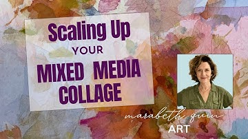 Scaling Up Mixed Media Collage