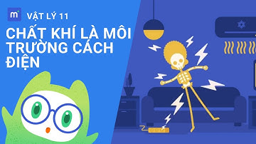 Chất khí là môi trường cách điện | Vật Lý 11 - Bài 15: Dòng điện trong chất khí