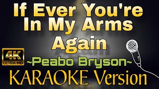 IF EVER YOU'RE IN MY ARMS AGAIN - Peabo Bryson (HD KARAOKE Version)