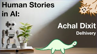 Human Stories in AI: Achal Dixit