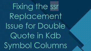 Celebrity Fixing the ssr Replacement Issue for Double Quote in Kdb Symbol Columns Wealth