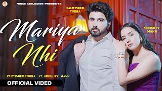 Mariya Nhi (Official Video) | Palwinder Tohra Ft. Sruishty Mann | New Punjabi Songs 2023