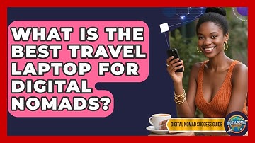 What Is The Best Travel Laptop For Digital Nomads? - Digital Nomad Success Guide