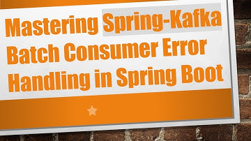 Mastering Spring-Kafka Batch Consumer Error Handling in Spring Boot