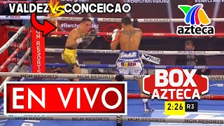 🔴 Óscar Valdez vs Robson Conceicao EN VIVO | 🥊 Box Azteca | Valdez vs Conceicao Donde Ver resumen