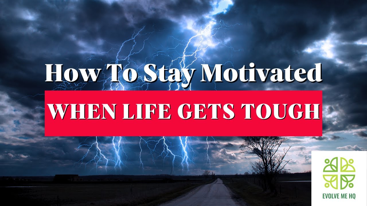 How to Stay Motivated When Life Gets Tough - YouTube