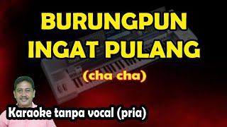 Burungpun ingat pulang karaoke versi cha cha - nada pria