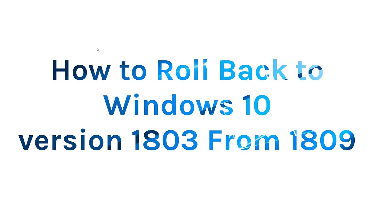 How To Roll Back To Windows 10 Version 1803 From 1809