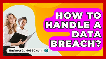 How To Handle A Data Breach? - BusinessGuide360.com