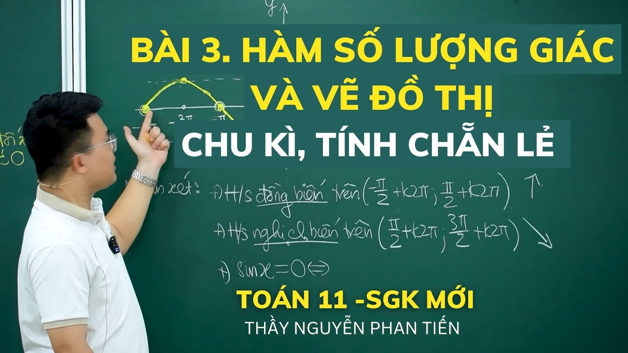 Bài 3. Hàm Số Lượng Giác và Vẽ Đồ Thị - Toán 11 (Sgk Mới) || Thầy Nguyễn Phan Tiến