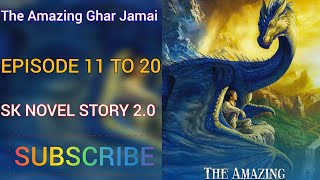 The Amazing Ghar Jamai EP 11 to 20 @SK_NOVEL_STORY_2.O