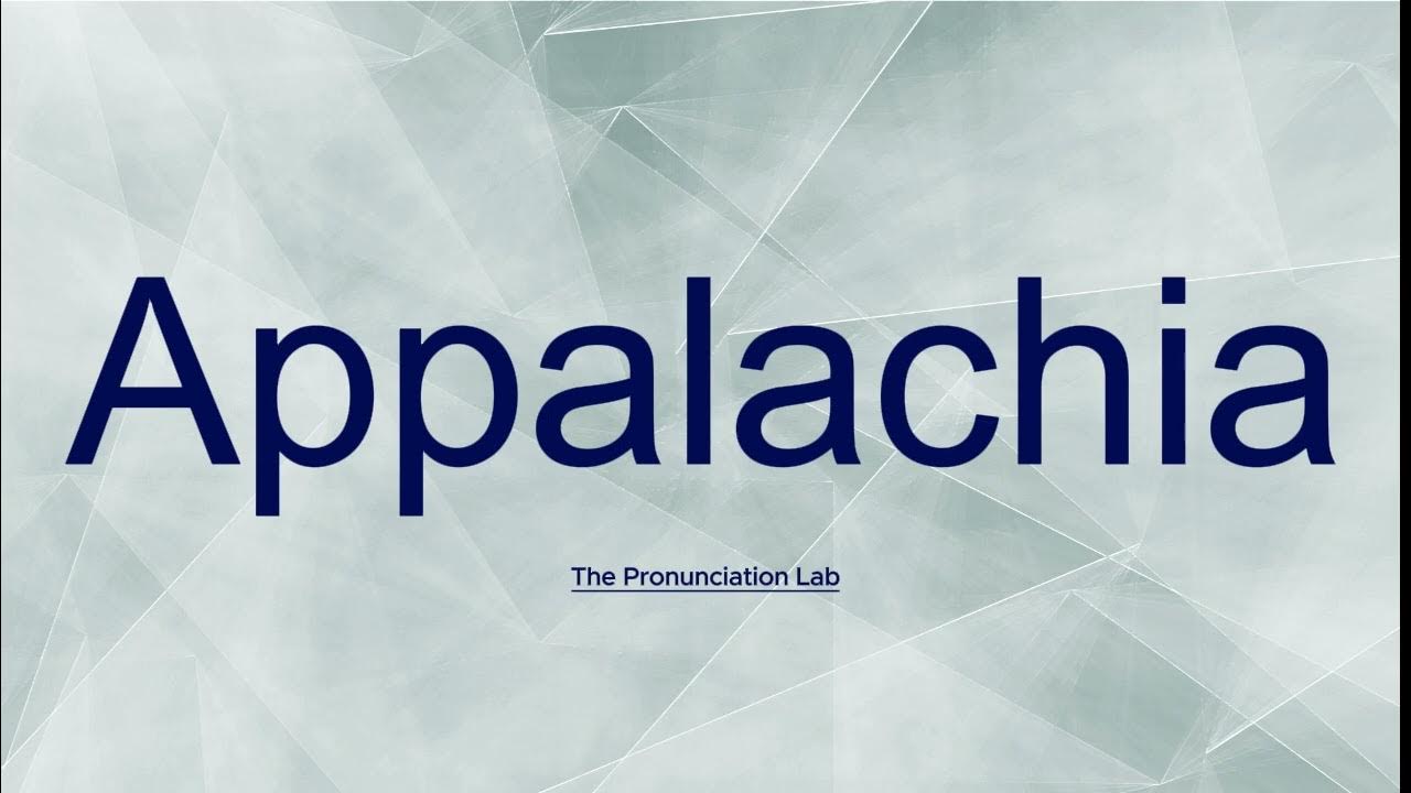 Appalachia Pronunciation How To Pronounce Appalachia Clear And appalachia-pronunciation-how-to-pronounce-appalachia-clear-and