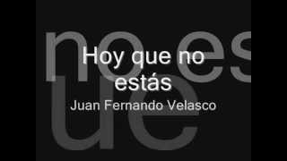 Video thumbnail of "Hoy que no estás - Juan Fernando Velasco  [Letra]"