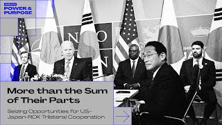 More than the Sum of Their Parts: Seizing Opportunities for U.S.-Japan-ROK Trilateral Cooperation