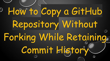 How to Copy a GitHub Repository Without Forking While Retaining Commit History