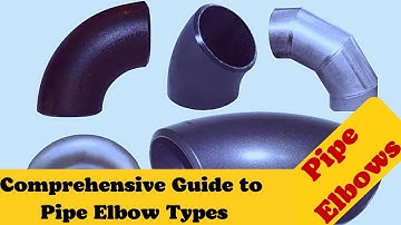 Comprehensive Guide to Pipe Elbow Types | Functions and Applications Explained