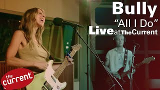Bully -- All I Do (live on The Current)