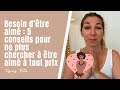 Besoin dtre aim   5 conseils pour ne plus chercher  tre aim  tout prix