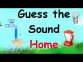 Guess the Sound ,  At Home. Teaching aid for Nursery and Keystage 1