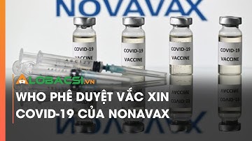 WHO phê duyệt vắc xin COVID-19 của Novavax | Video AloBacsi