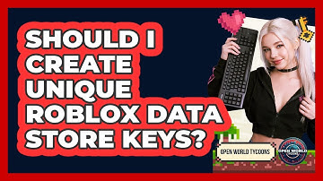 Should I Create Unique Roblox Data Store Keys? - Open World Tycoons