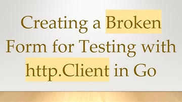 Creating a Broken Form for Testing with http.Client in Go