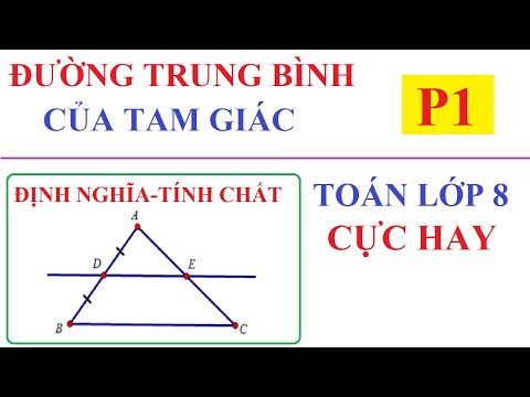 ĐỊNH NGHĨA, ĐỊNH LÍ, TÍNH CHẤT ĐƯỜNG TRUNG BÌNH CỦA TAM GIÁC. TOÁN LỚP 8-P1