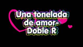 Una Tonelada de amor-Doble R SSS chords