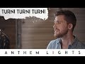 Turn, Turn, Turn | Anthem Lights