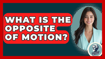 What Is The Opposite Of Motion? - Philosophy Beyond