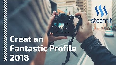 Steemit - How to create a Fantastic Profile ( Get more followers)