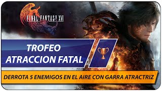 Trofeo Atracción fatal - Derrota a 5 enemigos en el aire con Garra atractriz - Final Fantasy XVI