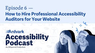 How to Hire Accessibility Auditors for Your Website — Episode 6 — AAArdvark Accessibility Podcast News