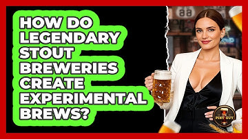 How Do Legendary Stout Breweries Create Experimental Brews? - The Pint Guy