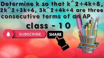 Determine k so that k2+ 4k + 8, 2k2 + 3k + 6, 3k2 + 4k + 4 are three consecutive terms of an AP